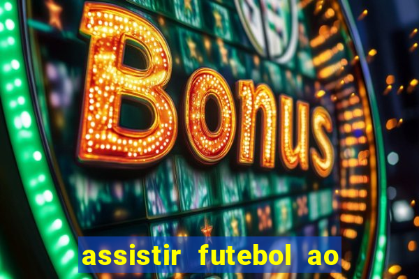 assistir futebol ao vivo multimarcas